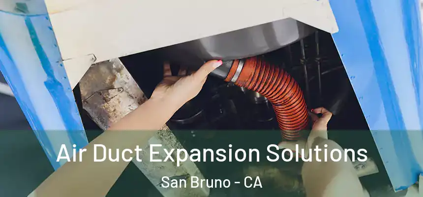 Air Duct Expansion Solutions San Bruno - CA