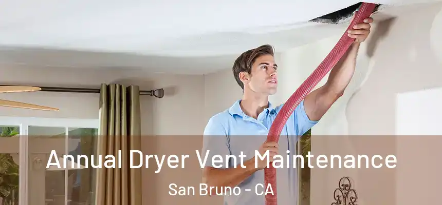  Annual Dryer Vent Maintenance San Bruno - CA
