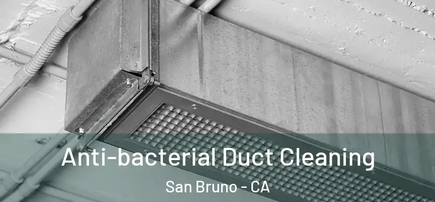 Anti-bacterial Duct Cleaning San Bruno - CA