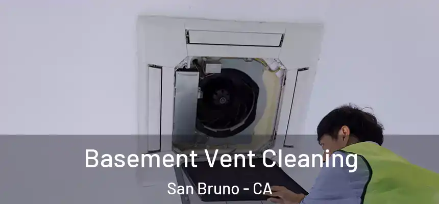 Basement Vent Cleaning San Bruno - CA