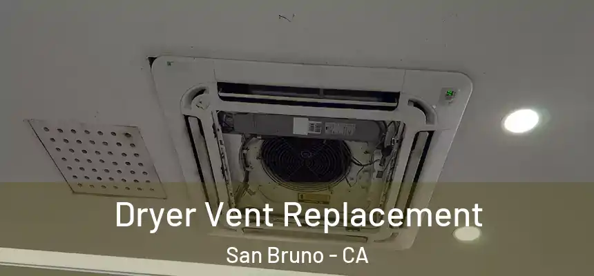 Dryer Vent Replacement San Bruno - CA