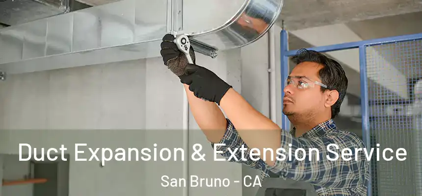 Duct Expansion & Extension Service San Bruno - CA