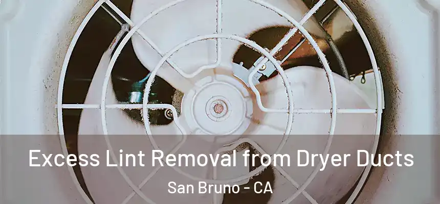  Excess Lint Removal from Dryer Ducts San Bruno - CA