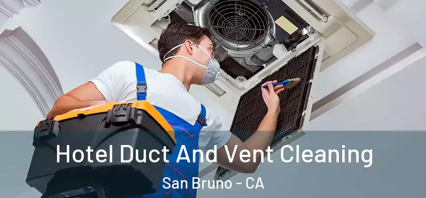  Hotel Duct And Vent Cleaning San Bruno - CA