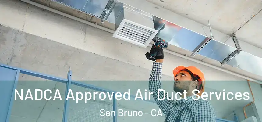  NADCA Approved Air Duct Services San Bruno - CA