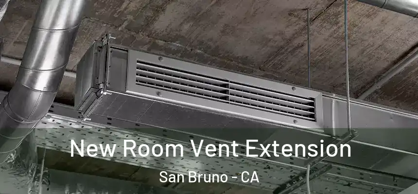  New Room Vent Extension San Bruno - CA