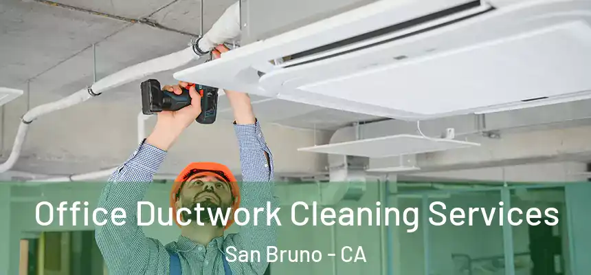 Office Ductwork Cleaning Services San Bruno - CA