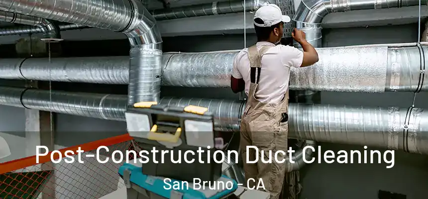  Post-Construction Duct Cleaning San Bruno - CA