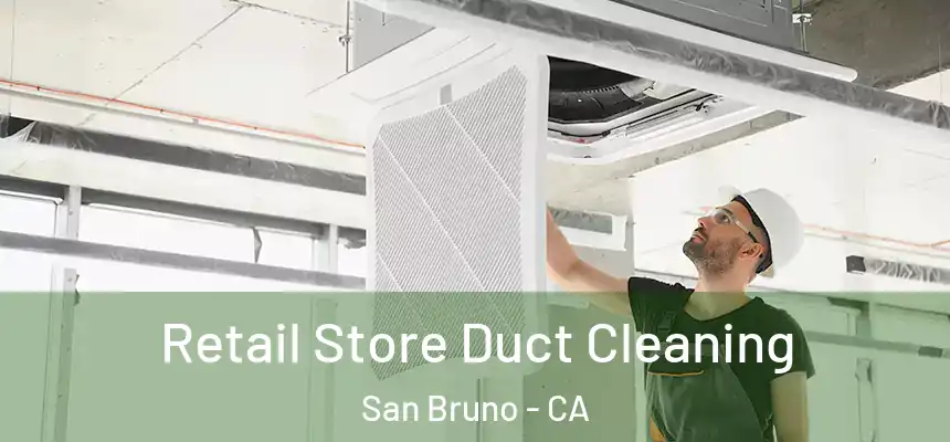 Retail Store Duct Cleaning San Bruno - CA