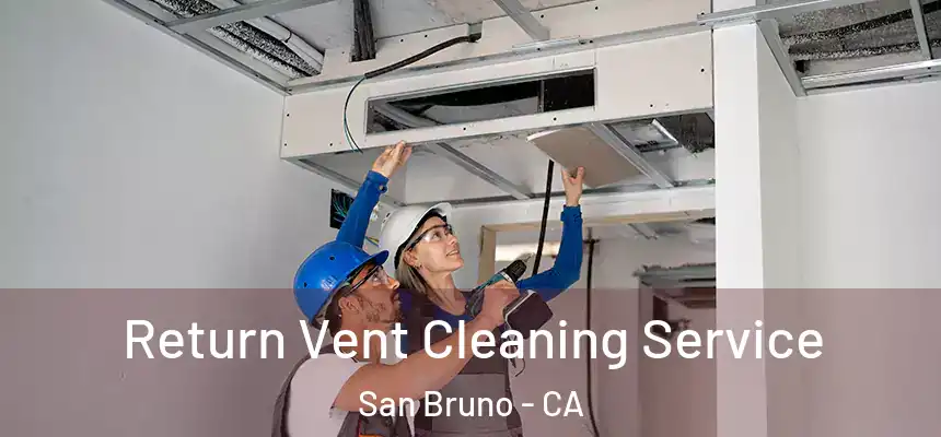 Return Vent Cleaning Service San Bruno - CA