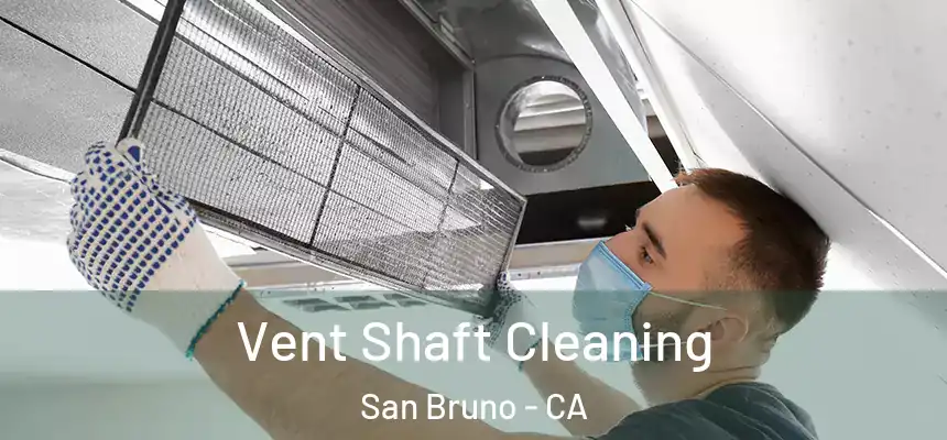 Vent Shaft Cleaning San Bruno - CA