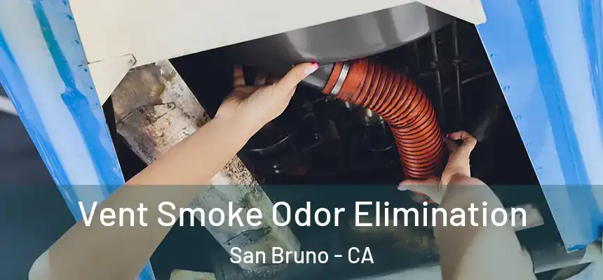  Vent Smoke Odor Elimination San Bruno - CA