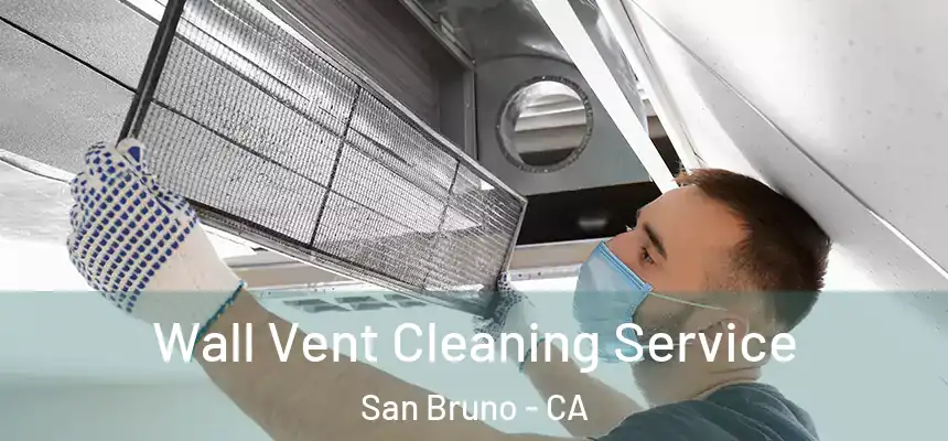  Wall Vent Cleaning Service San Bruno - CA