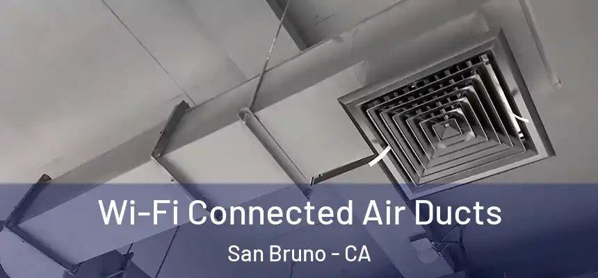  Wi-Fi Connected Air Ducts San Bruno - CA